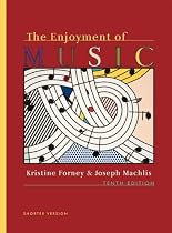 The Enjoyment of Music: An Introduction to Perceptive Listening (Shorter Tenth Edition)