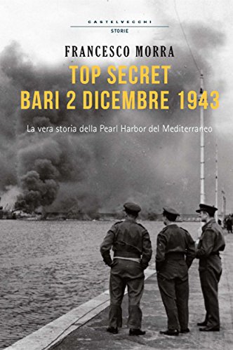 Top secret, Bari 2 dicembre 1943 (Storie) (Italian Edition)