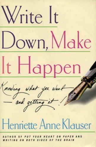 Write it Down, Make it Happen: Knowing What You Want - and Getting It! by Henriette Anne Klauser (2000) Paperback