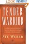 Tender Warrior: Every Man's Purpose, Every Woman's Dream, Every Child's Hope