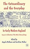 The extraordinary and the everyday in early modern England : essays in celebration of the work of Bernard Capp