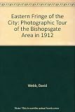 The eastern fringe of the City : a photographic tour of the Bishopsgate area in 1912