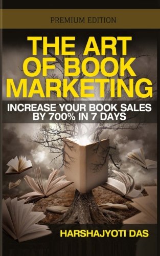 The Art of Book Marketing: Increase your book sales by 700% in 7 days (BOOK PROMOTION) (Volume 1)