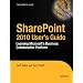 SharePoint 2010 User&rsquo;s Guide: Learning Microsoft&rsquo;s Business Collaboration Platform
