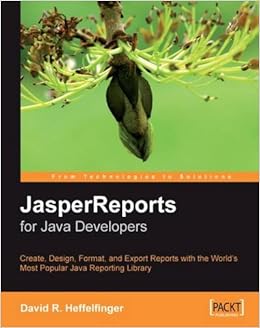 JasperReports for Java Developers: Create, D