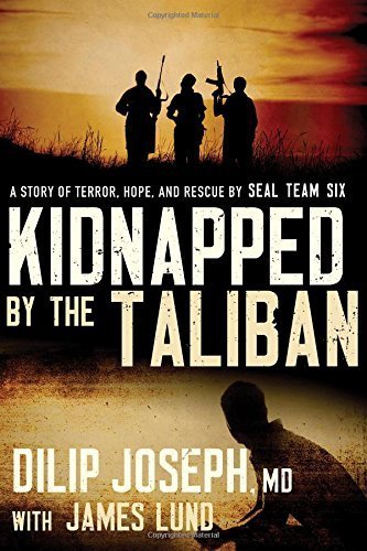Kidnapped by the Taliban: A Story of Terror, Hope, and Rescue by SEAL Team Six by Joseph M.D., Dilip (2014) Hardcover