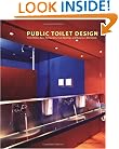 Public Toilet Design: From Hotels, Bars, Restaurants, Civic Buildings and Businesses Worldwide (Trends in Architecture) (English, French and Italian Edition)