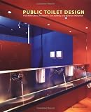 Public Toilet Design: From Hotels, Bars, Restaurants, Civic Buildings and Businesses Worldwide (Trends in Architecture) (English, French and Italian Edition)