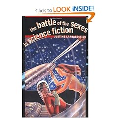 The Battle of the Sexes in Science Fiction (Early Classics of Science Fiction) by Justine Larbalestier
