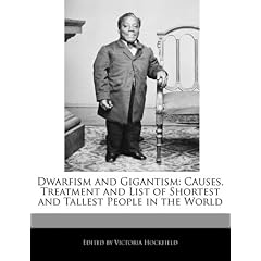 Dwarfism and Gigantism: Causes, Treatment and List of Shortest and Tallest People in the... by Victoria Hockfield