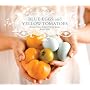 Blue Eggs and Yellow Tomatoes: Recipes from a Modern Kitchen Garden