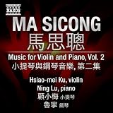 MA, Si Cong: Music for Violin and Piano, Vol. 2 (Hsiao-Mei Ku, Ning Lu)
