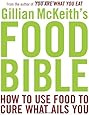 Gillian McKeith's Food Bible: How to Use Food to Cure What Ails You