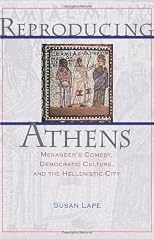Reproducing Athens: Menander's Comedy, Democratic Culture, and the Hellenistic City