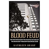 Blood Feud: The Man Who Blew the Whistle on One of the Deadliest Prescription Drugs Ever