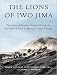 The Lions of Iwo Jima: The Story of Combat Team 28 and the Bloodiest Battle in Marine Corps History