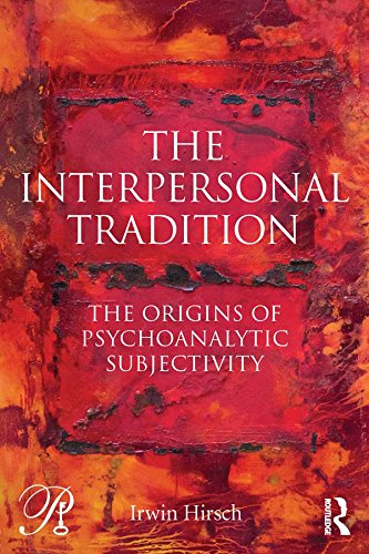 The Interpersonal Tradition: The origins of psychoanalytic subjectivity (Psychoanalysis in a New Key Book Series)