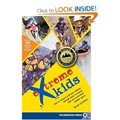 Extreme Kids: How to Connect With Your Children Through Today's Extreme (and Not So Extreme) Outdoor Sports