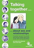 Talking together -- about sex and relationships : a practical resource for schools and parents working with young people with learning disabilities