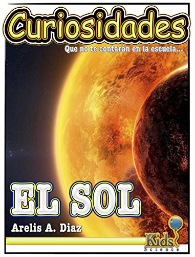 Libro para niños ~ El Sol: La Tierra y los Planetas (Curiosidades que no te contarán en la escuela nº 4) (Spanish Edition)