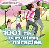 1001 little parenting miracles