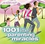 1001 Little Parenting Miracles