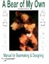 A Bear of My Own: Manual for Bearmaking and Designing