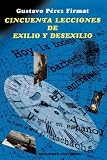 Cincuenta Lecciones de Exilio y Desexilio