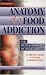 Anatomy of a Food Addiction: The Brain Chemistry of Overeating: An Effective Program to Overcome Compulsive Eating (3rd Edition)