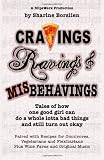 Cravings, Ravings & Misbehavings: Tales of how one good girl can do a whole lotta bad things and still turn out okay