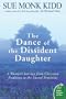 The Dance Of The Dissident Daughter: A Woman's Journey from Christian Tradition to the Sacred Feminine