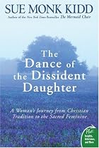 The Dance of the Dissident Daughter: A Woman's Journey from Christian Tradition to the Sacred Feminine (Plus)