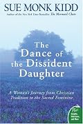 The Dance of the Dissident Daughter: A Woman's Journey from Christian Tradition to the Sacred Feminine (Plus)