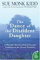 The Dance of the Dissident Daughter: A Womans Journey from Christian Tradition to the Sacred Feminine (Plus) by Sue Monk Kidd