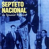 セプテート・ナシォナール・デ・イグナシオ・ピニェイロ SEPTETO NACIONAL DE IGNACIO PINHEIR
