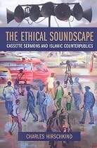The Ethical Soundscape: Cassette Sermons and Islamic Counterpublics (Cultures of History)