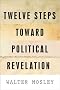 Twelve Steps Toward Political Revelation [ TWELVE STEPS TOWARD POLITICAL REVELATION ] by Mosley, Walter (Author) Apr-26-2011 [ Paperback ]