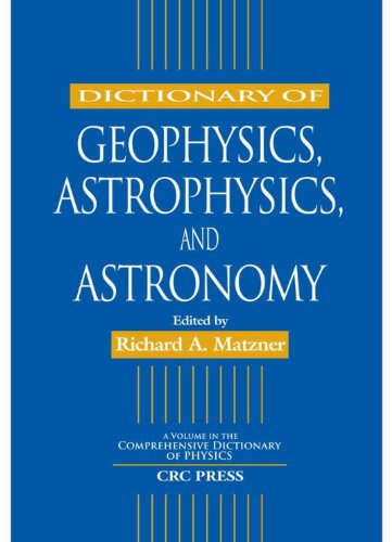 Dictionary of Geophysics, Astrophysics, and Astronomy (Comprehensive Dictionary of Physics)