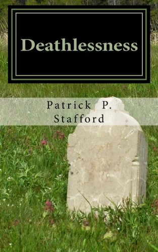 Deathlessness: 60 Poems of Temporal Death & Everlasting Life, by Patrick P. Stafford