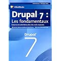 Drupal 7 : les fondamentaux - Concevez et administrez des sites web structur�s.