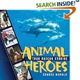 Animal Heroes: True Rescue Stories by Sandra Markle