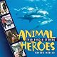 Animal Heroes: True Rescue Stories