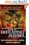 Spiritual Warrior's Guide to Defeating Jezebel, The: How to Overcome the Spirit of Control, Idolatry and Immorality