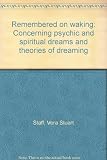 Remembered on waking : concerning psychic and spiritual dreams and theories of dreaming