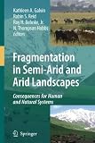 Fragmentation in Semi-arid and Arid Landscapes: Consequences for Human and Natural Systems