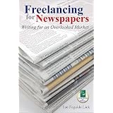Freelancing for Newspapers: Writing for an Overlooked Market [FREELANCING FOR NEWSPAPERS -OS] ~ Sue Fagalde Lick