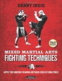 Mixed Martial Arts Fighting Techniques: Apply the Modern Training Methods Used by MMA Pros!