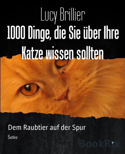 1000 Dinge, die Sie über Ihre Katze wissen sollten: Dem Raubtier auf der Spur (German Edition)
