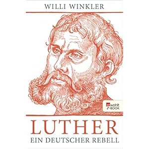Luther: Ein deutscher Rebell