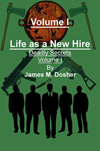 Life as a New Hire, Deadly Secrets, Volume I (Life as a New Hire, The 84 day internship of Cáel Nyilas in Twelve Volumes Book 1), by James M. Dosher Life as a New Hire, Deadly Secrets, Volume I (Life as a New Hire, The 84 day internship of Cáel Nyilas in Twelve Volumes Book 1), by James M. Dosher